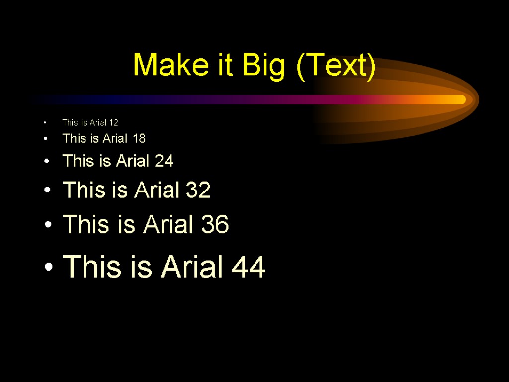 Make it Big (Text) This is Arial 12 This is Arial 18 This is